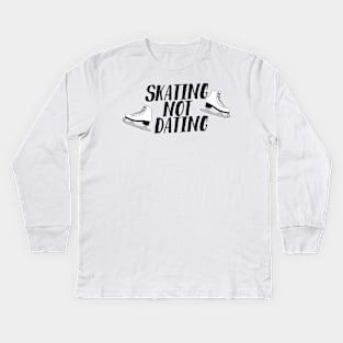 Skating Not Dating Kids Long Sleeve T-Shirt